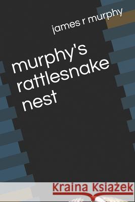 murphy's rattlesnake nest James R. Murphy 9781706167259 Independently Published