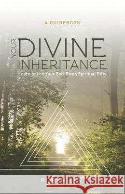 Your Divine Inheritance: Learn to Use Your God-Given Spiritual Gifts Robyn Lev 9781707661404