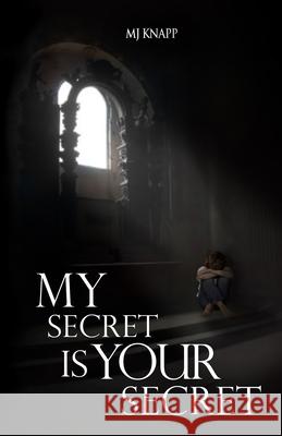 My Secret Is Your Secret Mj Knapp 9781707685950