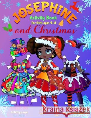 JOSEPHINE and CHRISTMAS: Activity Book for Girls ages 4-8: Paper Doll with the Dresses, Mazes, Color by Numbers, Match the Picture, Find the Di Elena Yalcin 9781707797271