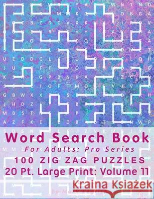 Word Search Book For Adults: Pro Series, 100 Zig Zag Puzzles, 20 Pt. Large Print, Vol. 11 Mark English 9781707872237 Independently Published