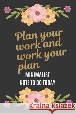 To Do Today: Plan Your Work and Work Your Plan 100 days: A Minimalist Note To Do Today with beautiful floral black cover Asmaya Ashgard 9781708562090 Independently Published