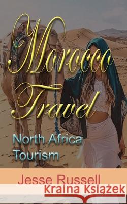 Morocco Travel: North Africa Tourism Jesse Russell 9781709565182 Independently Published