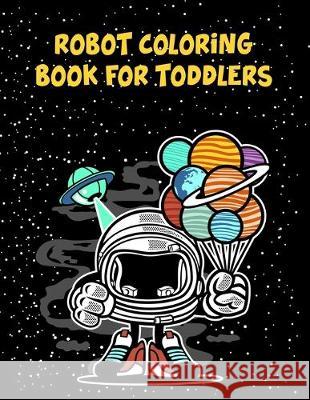 Robot Coloring Book For Toddlers: Robot Coloring Book For Toddlers, Coloring Books Robot. 70 Pages 8.5