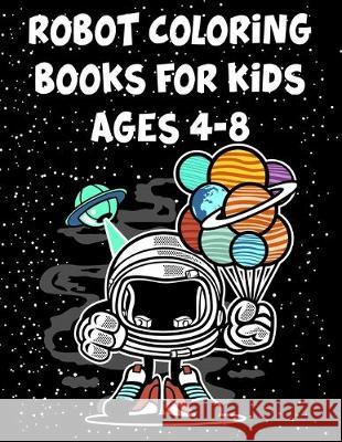 Robot Coloring Books For Kids Ages 4-8: Robot Coloring Books For Kids Ages 4-8, Coloring Books Robot. 70 Pages 8.5