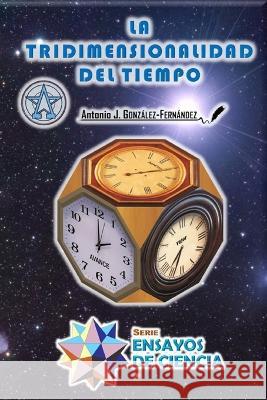La Tridimensionalidad del Tiempo Documentos Digitales Origi Docdigori(r) Sussahn Swola Antonio J. Gonzalez-Fernandez(r) 9781710670066