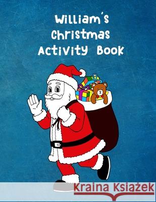 William's Christmas Activity Book: For Ages 4 - 8 Personalised Seasonal Colouring Pages, Mazes, Word Star and Sudoku Puzzles for Younger Kids Wj Journals 9781710978568