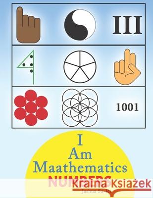I Am Maathematics: Numbers Jashua Sa-Ra 9781711062389 Independently Published