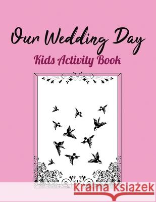 Our Wedding Day: Kids Activity Book Wb Books 9781712226377 Independently Published