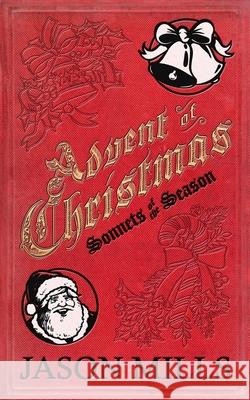 Advent of Christmas: Sonnets of the Season Jason Mills 9781712622674