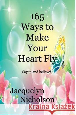 165 Ways to Make Your Heart Fly Jacquelyn Nicholson 9781714175819