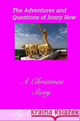 The Adventures and Questions of Jonny How2nd Edition (With New Cover): A Christmas Story 1 Chris Briscoe 9781714196999 Blurb