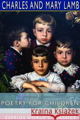 Poetry for Children (Esprios Classics): Edited by E. V. Lucas Lamb, Mary 9781714638574 Blurb