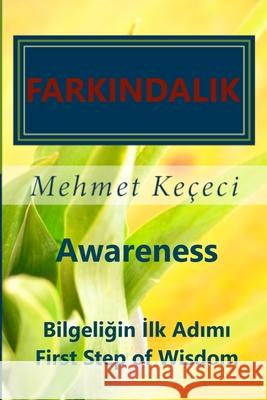 Farkındalık: Awareness: Bilgeliğin İlk Adımı First Step of Wisdom Keçeci, Mehmet 9781715682897