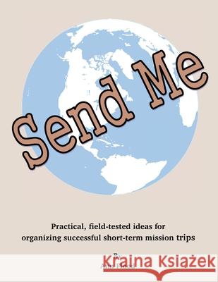 Send Me: Practical, field tested ideas for short-term mission trips Flood, Ann 9781716010040