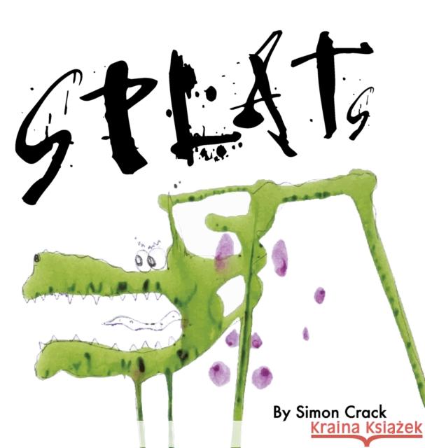 Splats: A Collection of Crazy Creatures Simon Crack Simon Crack 9781716018480 Lulu.com