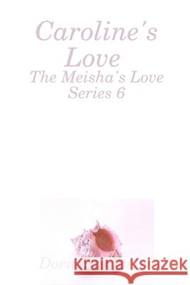 Caroline's Love (The Meisha's Love Series 6) Dorita Kornelsen 9781716027819