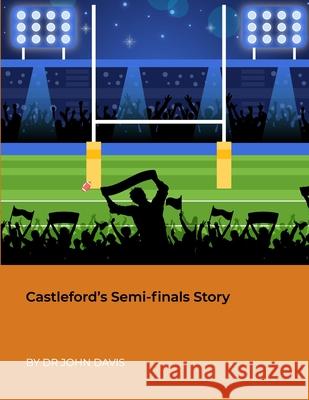 Castleford's Semi-finals Story John Davis 9781716037795