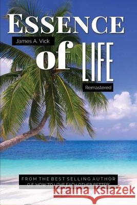 Essence Of Life Remastered James A. Vick 9781716064777