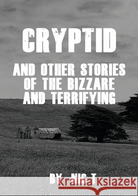 Cryptid: & Other Stories Of The Bizzare & Terrifying T, Nic 9781716115172 Lulu Press