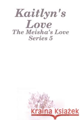 Kaitlyn's Love (The Meisha's Love Series 5) Dorita Kornelsen 9781716150067