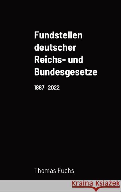 Fundstellen deutscher Reichs- und Bundesgesetze Thomas Fuchs 9781716238512