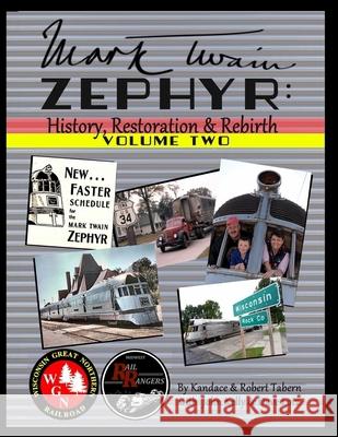 Mark Twain Zephyr: History, Restoration & Rebirth: Volume Two (Full Color Edition) Kandace Tabern Robert Tabern Dave Lotz 9781716244100 Lulu.com