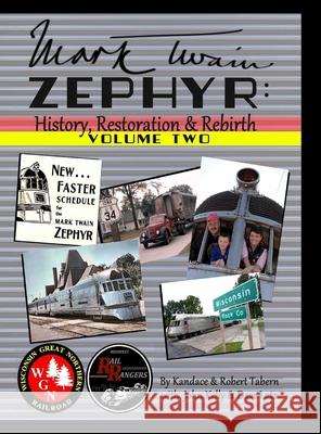 Mark Twain Zephyr: History, Restoration & Rebirth: Volume Two (Premium Edition) Kandace Tabern Robert Tabern Dave Lotz 9781716244193 Lulu.com
