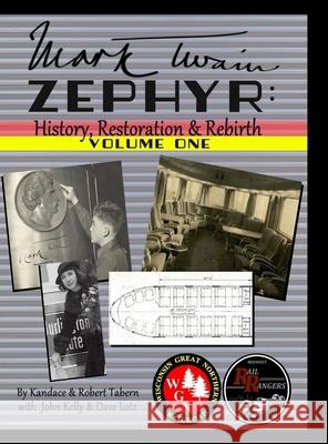 Mark Twain Zephyr: History, Restoration & Rebirth: Volume One (Premium Edition): Premium Edition Kandace Tabern Robert Tabern John Kelly 9781716258169 Lulu.com