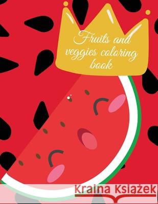 Fruits and veggies coloring book Cristie Publishing 9781716301018