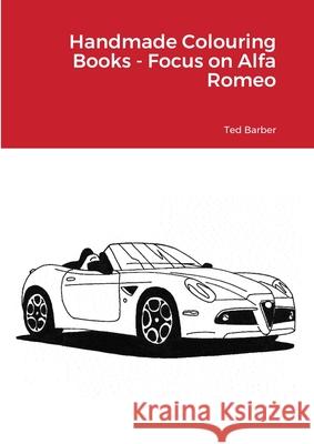 Handmade Colouring Books - Focus on Alfa Romeo Ted Barber 9781716314735