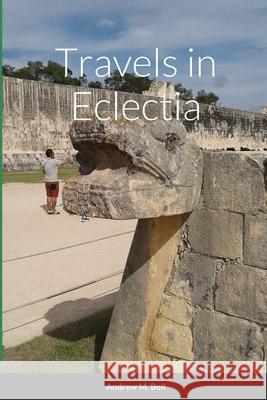 Travels in Eclectia Bell Andrew M. Bell 9781716333439