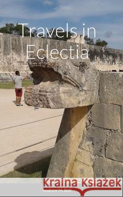 Travels in Eclectia Bell Andrew M. Bell 9781716358043