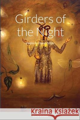 Girders of the Night: Poems by David Zeltzer David Zeltzer 9781716416668