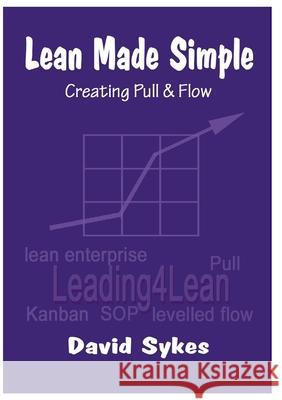 Lean Made Simple - Creating Pull and Flow David Sykes 9781716549724 Lulu.com