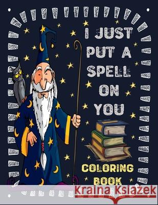I just put a spell on you: A Coloring book for Kids wizards and witches Daniss Press 9781716553059 Lulu.com