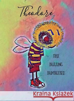 Theodore The Buzzing Bumblebee Lo Clark 9781716578816