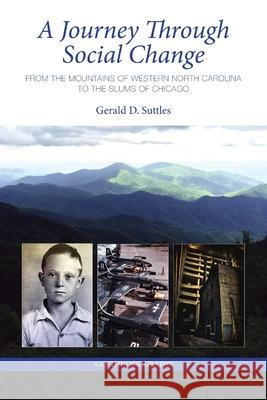 A Journey Through Social Change: From the Mountains of Western North Carolina to the Slums of Chicago An Ethnobiography Suttles, Gerald D. 9781716626869