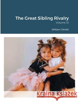 The Great Sibling Rivalry: Volume 10 Smith, William 9781716628153