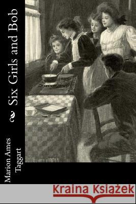 Six Girls and Bob Marion Ames Taggart 9781717066008 Createspace Independent Publishing Platform