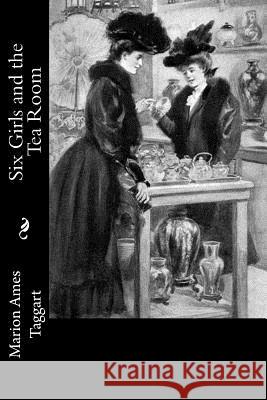 Six Girls and the Tea Room Marion Ames Taggart 9781717066015 Createspace Independent Publishing Platform