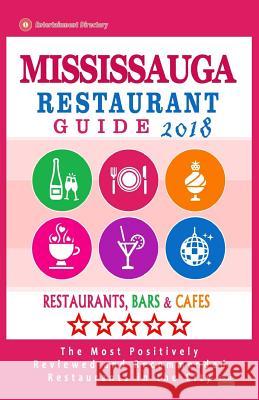 Mississauga Restaurant Guide 2018: Best Rated Restaurants in Mississauga, Canada - Restaurants, Bars and Cafes recommended for Tourist, 2018 Allan, Vince B. 9781717137517 Createspace Independent Publishing Platform