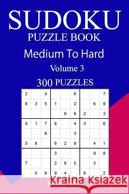 300 Medium to Hard Sudoku Puzzle Book Randy Allen 9781717330383