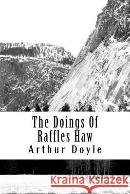 The Doings Of Raffles Haw Doyle, Arthur Conan 9781717454829
