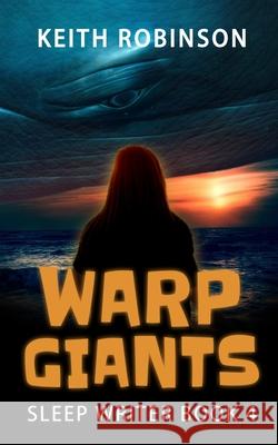 Warp Giants (Sleep Writer Book 4) Keith Robinson 9781717462244