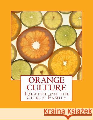 Orange Culture: Treatise on the Citrus Family George Gallesio Roger Chambers 9781717480071 Createspace Independent Publishing Platform