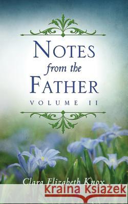 Notes from the Father: Volume 2 Clara Elizabeth Knox 9781717481474