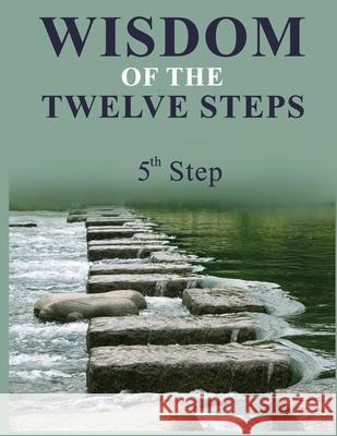 Wisdom of the Twelve Steps: Step V David W. Earl 9781717540744 Createspace Independent Publishing Platform