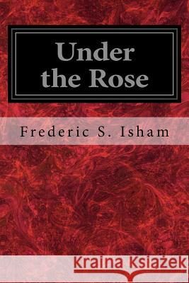 Under the Rose Frederic S Howard Chandler Christy 9781717544780 Createspace Independent Publishing Platform