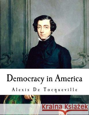 Democracy in America: Alexis De Tocqueville Reeve, Henry 9781717589934